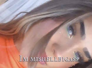 Im_mishellbigass