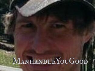 ManhandleYouGood