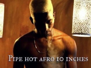 Pipe_hot_afro_10_inches